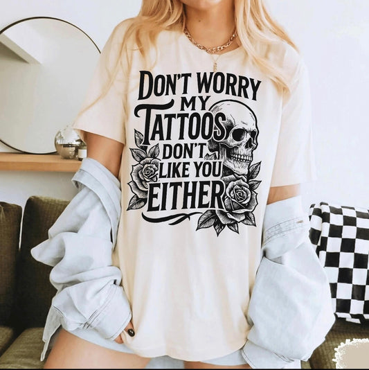 “Don’t Worry My Tattoos Don’t Like You Either”