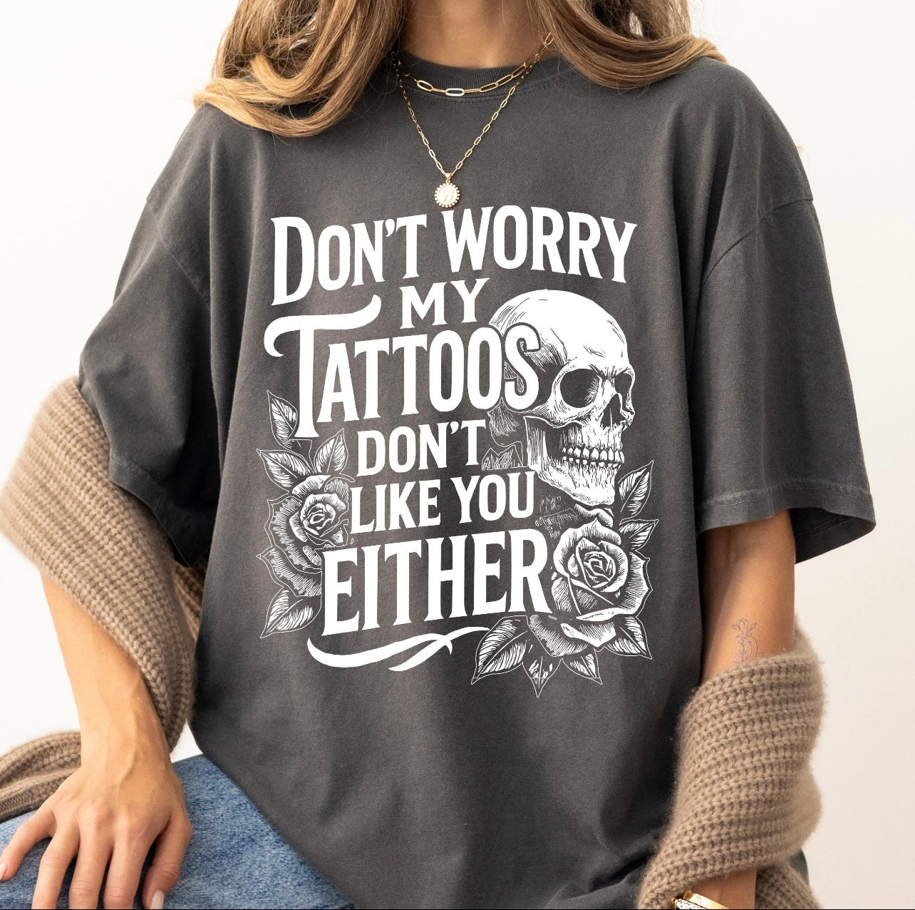 “Don’t Worry My Tattoos Don’t Like You Either”