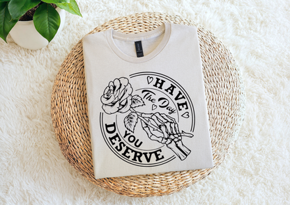 Have the Day You Deserve