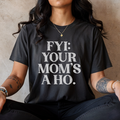 FYI Your Mom’s a Ho
