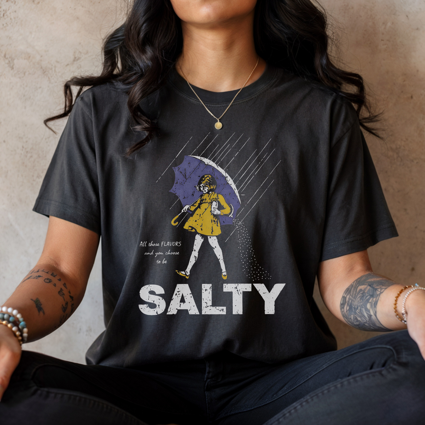 All those flavors… and you chose to be salty.