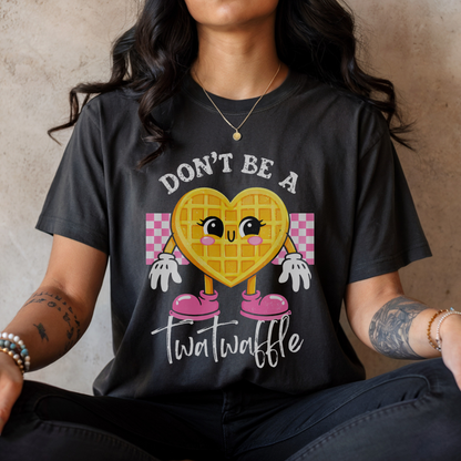 Don’t Be A Twatwaffle