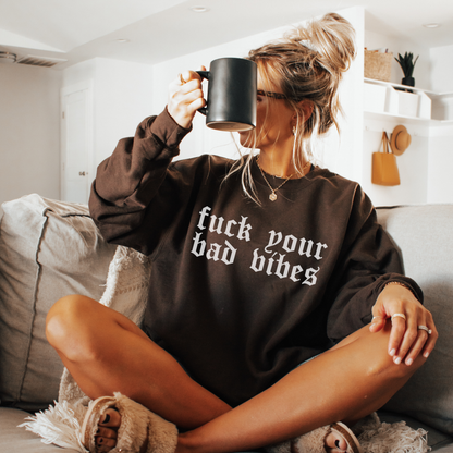Fuck Your Bad Vibes.