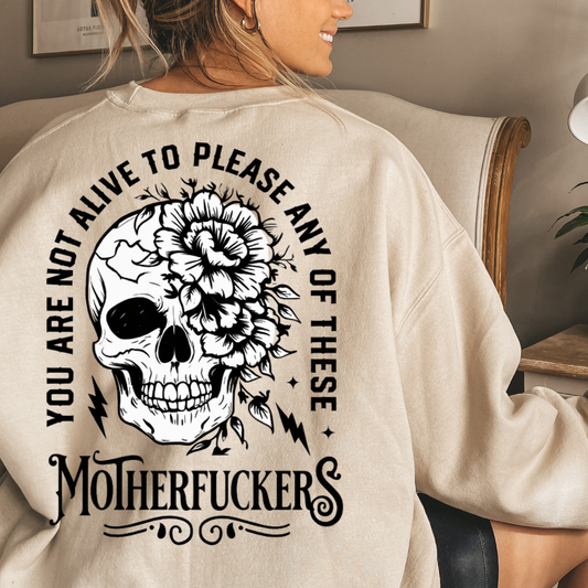 You are not alive to please any of these motherfuckers