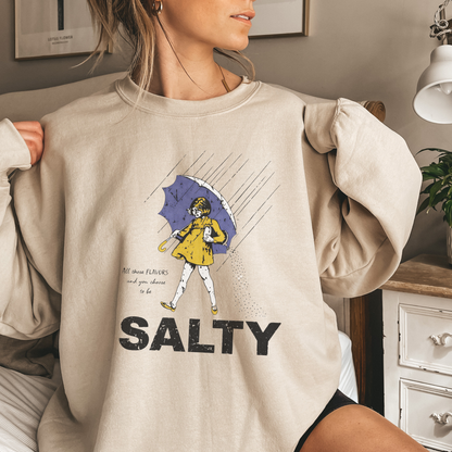 All those flavors… and you chose to be salty.