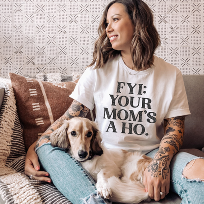 FYI Your Mom’s a Ho