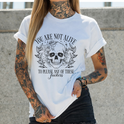 You Are Not Alive To Please Any Of These Fuckers