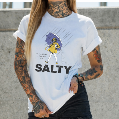 All those flavors… and you chose to be salty.