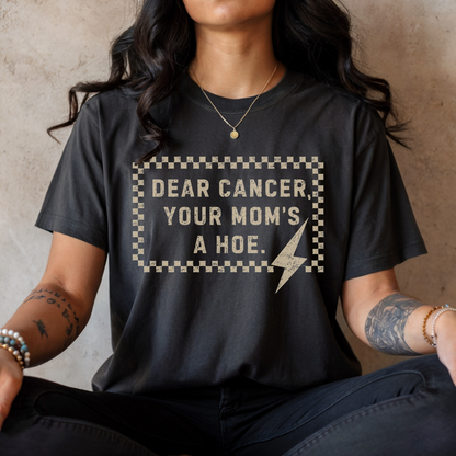 Dear Cancer, Your Mom's a Hoe